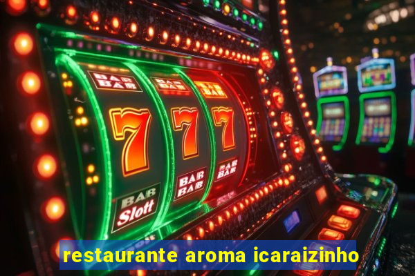 restaurante aroma icaraizinho