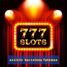 assistir barcelona futemax