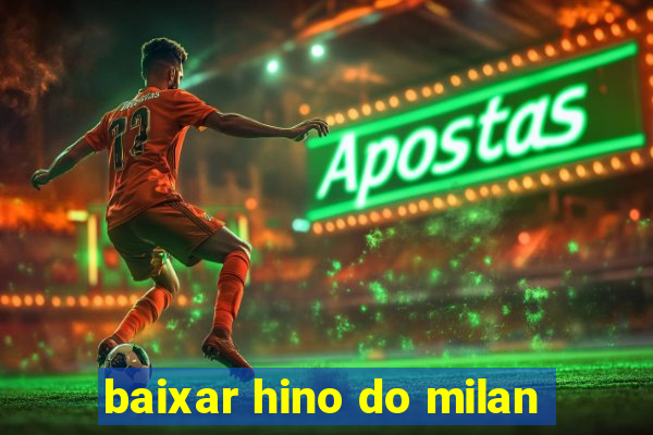 baixar hino do milan