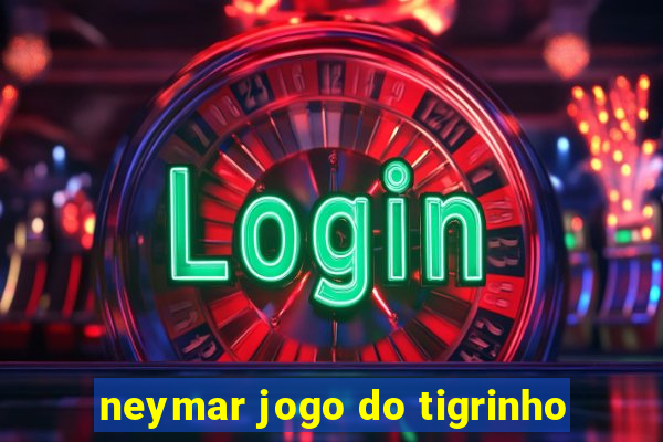 neymar jogo do tigrinho