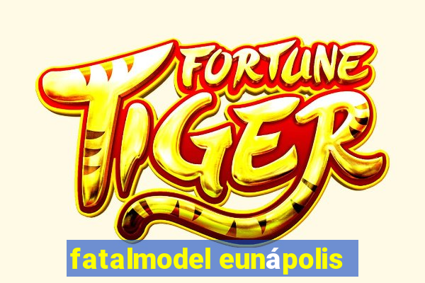 fatalmodel eunápolis