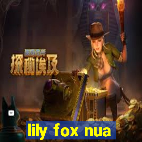 lily fox nua