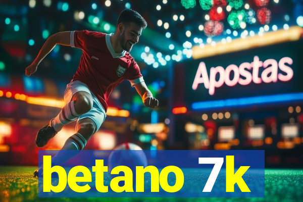 betano 7k