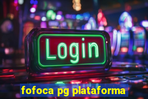 fofoca pg plataforma