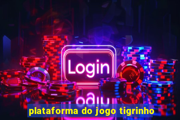 plataforma do jogo tigrinho