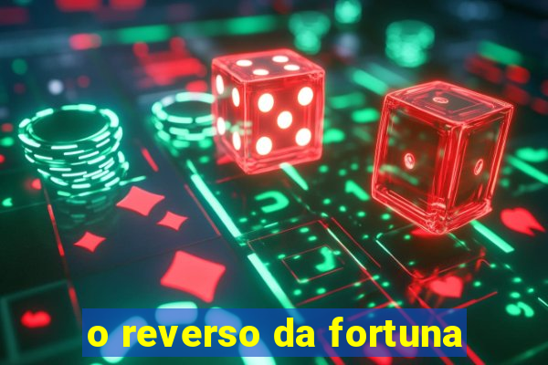 o reverso da fortuna