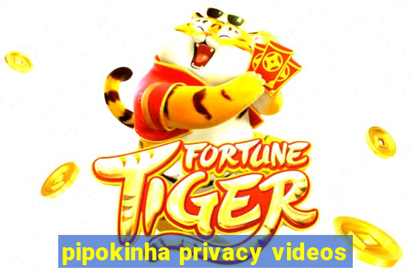 pipokinha privacy videos