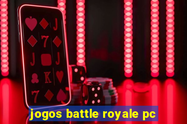 jogos battle royale pc