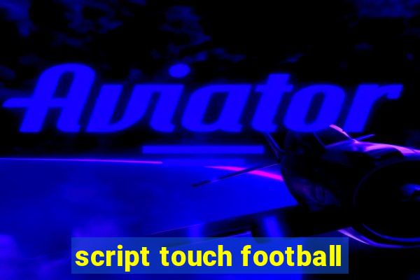 script touch football