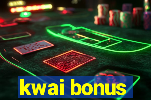 kwai bonus