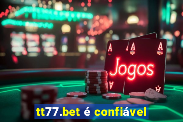 tt77.bet é confiável