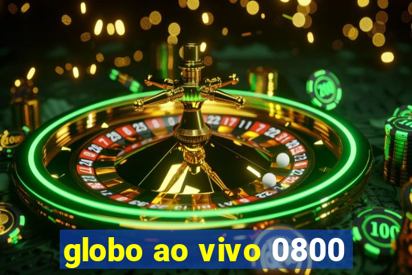 globo ao vivo 0800