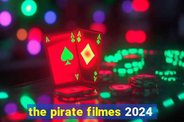 the pirate filmes 2024