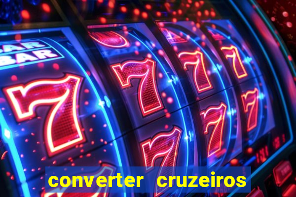 converter cruzeiros para real