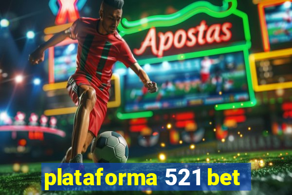 plataforma 521 bet