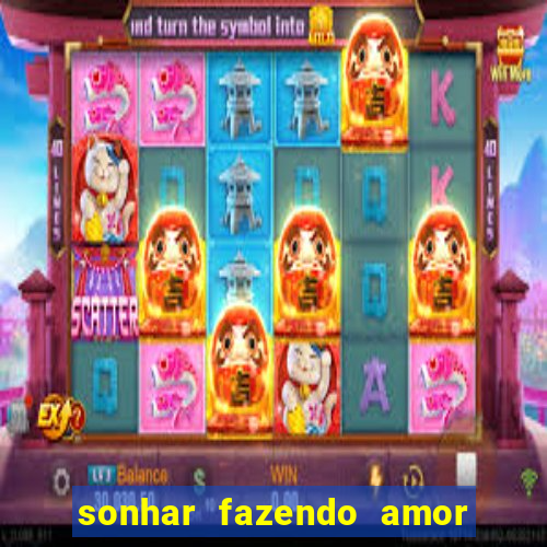 sonhar fazendo amor com outra pessoa jogo do bicho