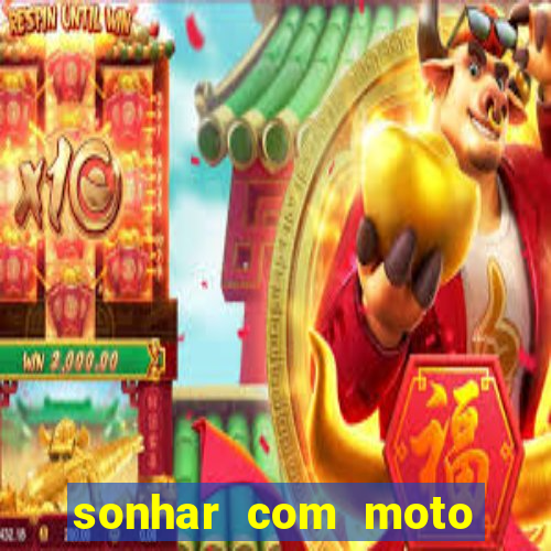 sonhar com moto roubada jogo do bicho