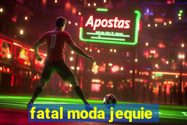 fatal moda jequie