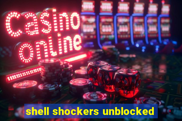 shell shockers unblocked