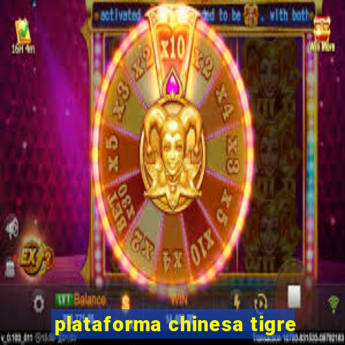 plataforma chinesa tigre