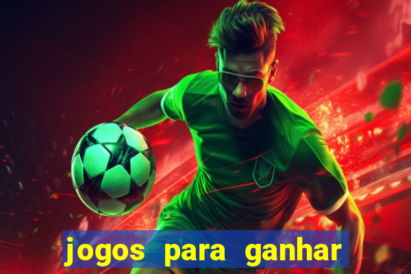 jogos para ganhar dinheiro rapido