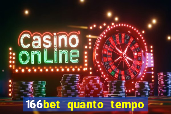 166bet quanto tempo demora para cair na conta