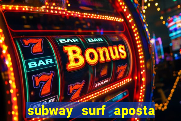 subway surf aposta 1 real