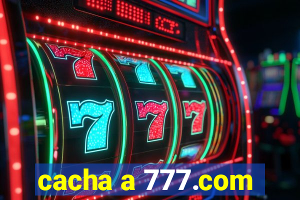 cacha a 777.com