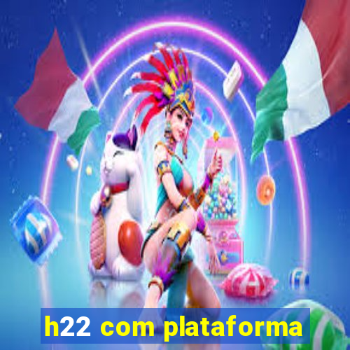 h22 com plataforma