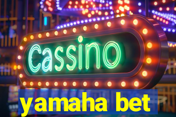 yamaha bet