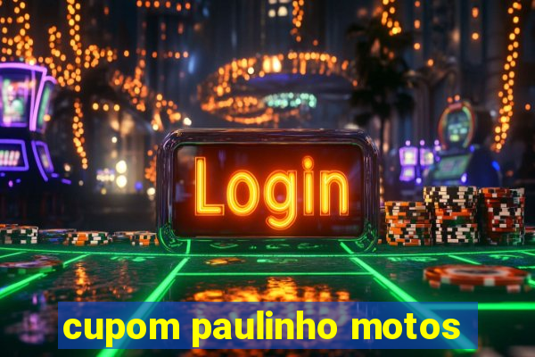 cupom paulinho motos