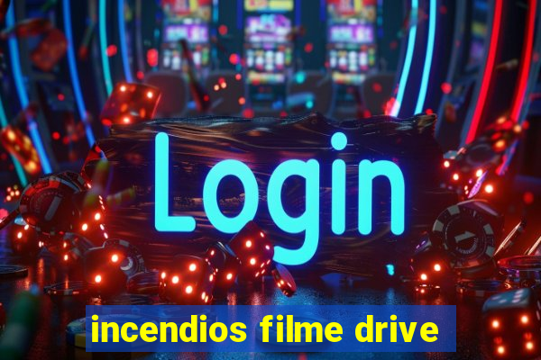 incendios filme drive