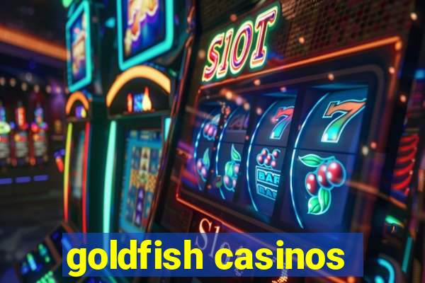 goldfish casinos