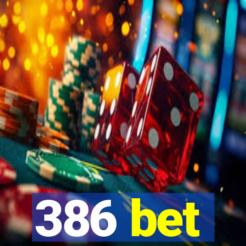 386 bet