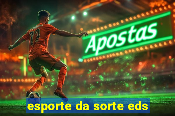 esporte da sorte eds