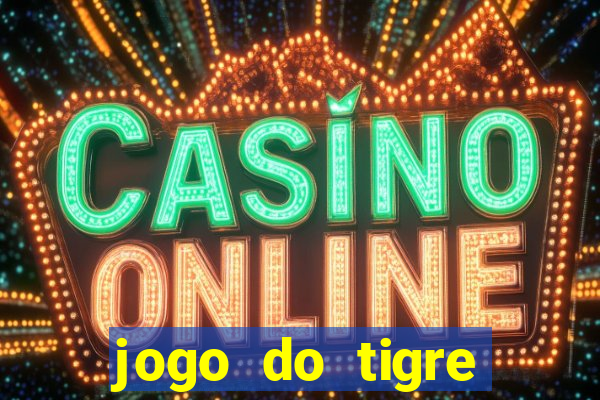 jogo do tigre ganha dinheiro mesmo