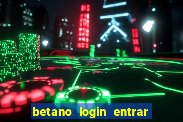 betano login entrar na minha conta