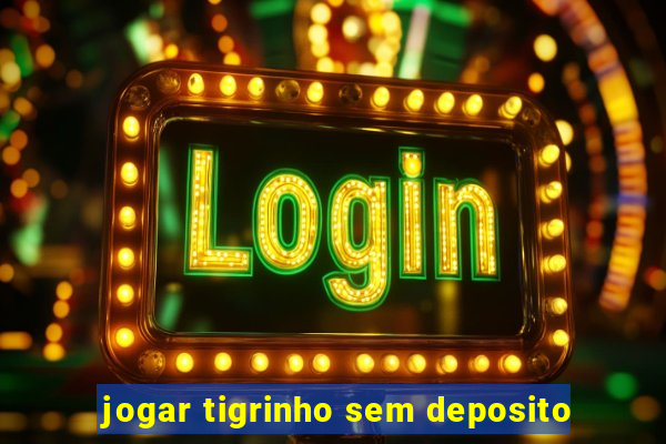 jogar tigrinho sem deposito