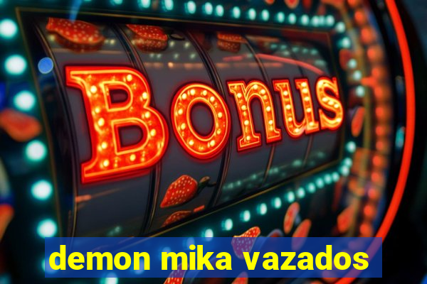 demon mika vazados