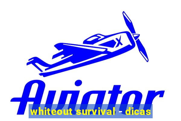 whiteout survival - dicas