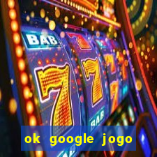 ok google jogo para ganhar dinheiro