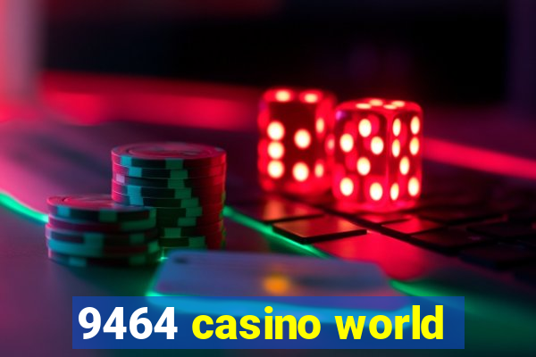 9464 casino world