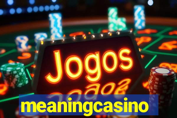 meaningcasino