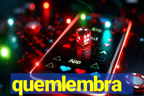 quemlembra