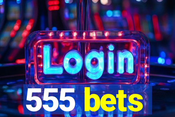 555 bets