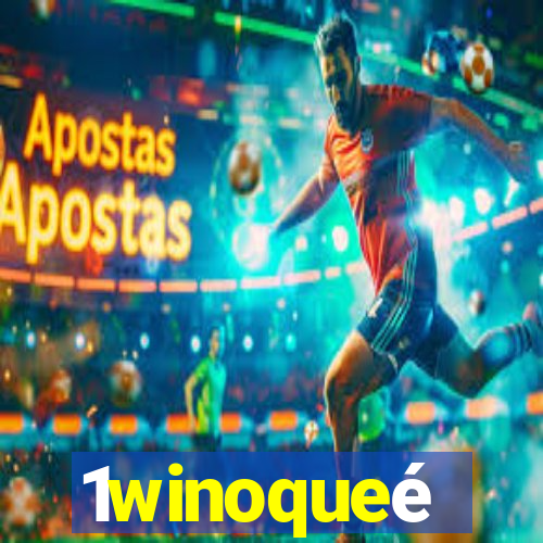 1winoqueé