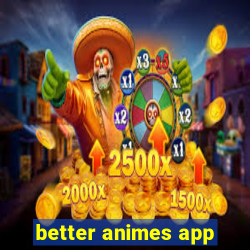 better animes app