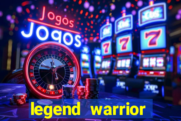 legend warrior dinheiro infinito 2024