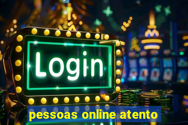 pessoas online atento