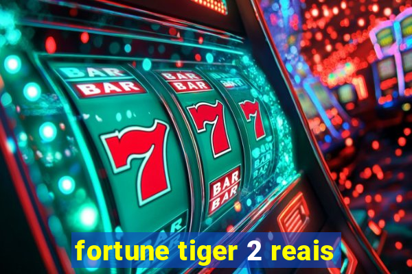 fortune tiger 2 reais